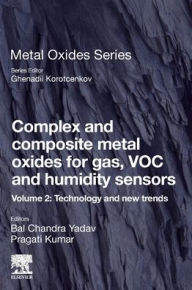 Title: Complex and Composite Metal Oxides for Gas, VOC and Humidity Sensors, Volume 2: Technology and New Trends, Author: Bal Chandra Yadav PhD