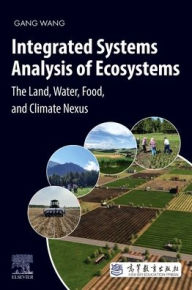 Title: Integrated Systems Analysis of Ecosystems: The Land, Water, Food, and Climate Nexus, Author: Gang Wang