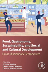 Title: Food, Gastronomy, Sustainability, and Social and Cultural Development: Cross-Disciplinary Perspectives, Author: F. Xavier Medina