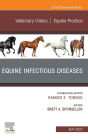 Equine Infectious Diseases, An Issue of Veterinary Clinics of North America: Equine Practice, E-Book: Equine Infectious Diseases, An Issue of Veterinary Clinics of North America: Equine Practice, E-Book