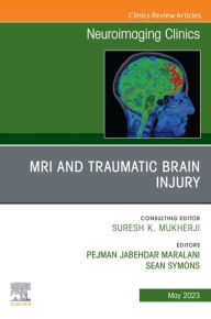 Title: MRI and Traumatic Brain Injury, An Issue of Neuroimaging Clinics of North America, E-Book: MRI and Traumatic Brain Injury, An Issue of Neuroimaging Clinics of North America, E-Book, Author: Pejman Jabehdar Maralani