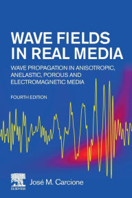 Title: Wave Fields in Real Media: Wave Propagation in Anisotropic, Anelastic, Porous and Electromagnetic Media, Author: José M. Carcione