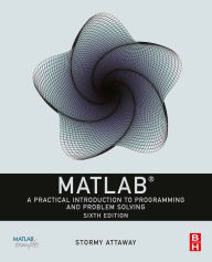 Title: MATLAB: A Practical Introduction to Programming and Problem Solving, Author: Dorothy C. Attaway Ph.D.
