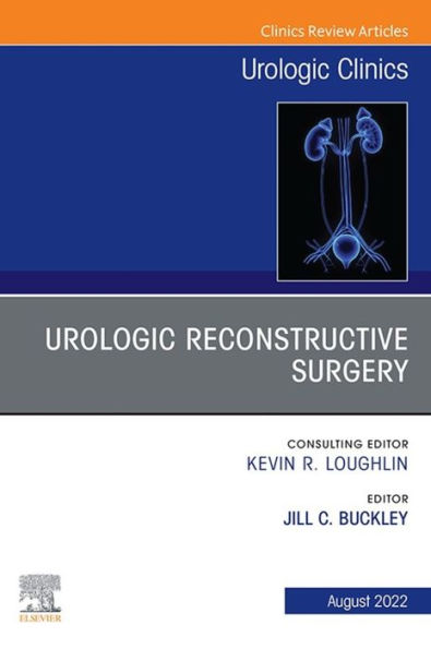 Urologic Reconstructive Surgery, An Issue of Urologic Clinics, E-Book: Urologic Reconstructive Surgery, An Issue of Urologic Clinics, E-Book