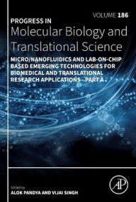 Title: Micro/Nanofluidics and Lab-on-Chip Based Emerging Technologies for Biomedical and Translational Research Applications - Part A, Author: Alok Pandya