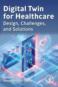 Title: Digital Twin for Healthcare: Design, Challenges, and Solutions, Author: Abdulmotaleb El Saddik