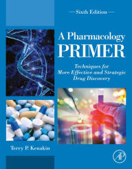 Title: A Pharmacology Primer: Techniques for More Effective and Strategic Drug Discovery, Author: Terry P. Kenakin PhD