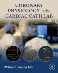 Title: Coronary Physiology in the Cardiac Cath Lab, Author: William F. Fearon