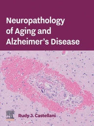 Title: Neuropathology of Aging and Alzheimer's Disease, Author: Rudy J. Castellani