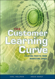 The Customer Learning Curve: Creating Profits from Marketing Chaos / Edition 1