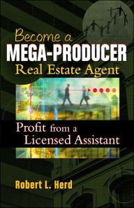 Becoming a Mega-Producer Real Estate Agent: Profiting from a Licensed Assistant / Edition 1