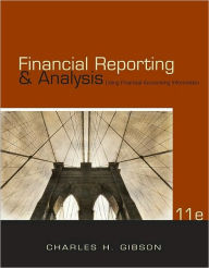 Title: Financial Reporting and Analysis: Using Financial Accounting Information (with ThomsonONE - Business School Edition Printed Access Card) / Edition 11, Author: Charles H. Gibson
