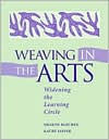 Title: Weaving In the Arts: Widening the Learning Circle, Author: Sharon Blecher