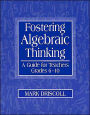 Fostering Algebraic Thinking: A Guide for Teachers, Grades 6-10