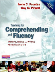 Title: Teaching for Comprehending and Fluency: Thinking, Talking, and Writing About Reading, K-8 / Edition 1, Author: Irene Fountas