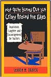 Not Quite Burned Out, but Crispy Around the Edges: Inspiration, Laughter, and Encouragement for Teachers