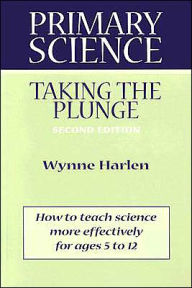 Primary Science: Taking the Plunge / Edition 2