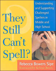 Title: They Still Can't Spell?: Understanding and Supporting Challenged Spellers in Middle and High School / Edition 1, Author: Dawn Putnam