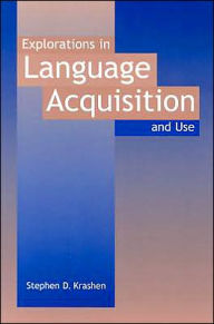Title: Explorations in Language Acquisition and Use / Edition 1, Author: Stephen D Krashen