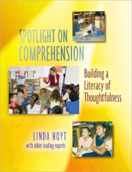 Title: Spotlight on Comprehension: Building a Literacy of Thoughtfulness / Edition 1, Author: Linda Hoyt