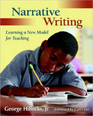 Title: Narrative Writing: Learning a New Model for Teaching / Edition 1, Author: George Hillocks Jr