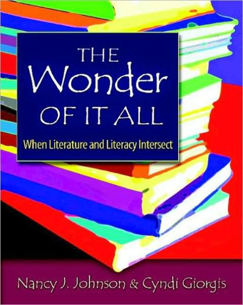 The Wonder of It All: When Literature and Literacy Intersect / Edition 1