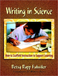 Writing in Science: How to Scaffold Instruction to Support Learning / Edition 1