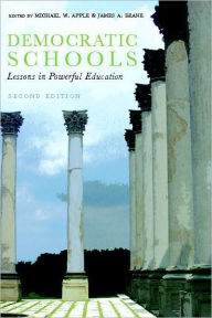 Title: Democratic Schools, Second Edition: Lessons in Powerful Education / Edition 2, Author: Michael Apple