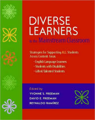Title: Diverse Learners in the Mainstream Classroom: Strategies for Supporting ALL Students Across Content Areas--English Language Learners, Students with Disabilities, Gifted/Talented Students / Edition 1, Author: Yvonne S Freeman