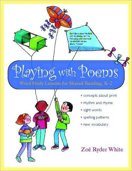 Playing With Poems: Word Study Lessons For Shared Reading, K-2 By Zoe 