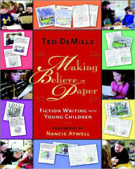 Title: Making Believe on Paper: Fiction Writing with Young Children, Author: Ted Demille
