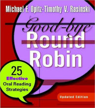 Title: Good-bye Round Robin, Updated Edition: 25 Effective Oral Reading Strategies / Edition 1, Author: Michael F Opitz