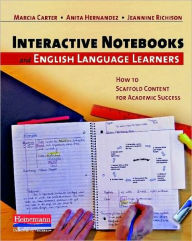 Title: Interactive Notebooks and English Language Learners: How to Scaffold Content for Academic Success, Author: Marcia J Carter