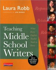 Title: Teaching Middle School Writers: What Every English Teacher Needs to Know, Author: Laura Robb