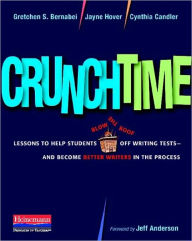 Title: Crunchtime: Lessons to Help Students Blow the Roof Off Writing Tests--and Become Better Writers in the Process, Author: Gretchen Bernabei