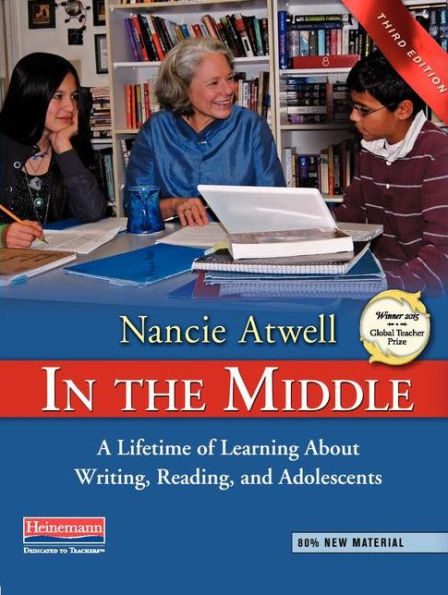 In the Middle, Third Edition: A Lifetime of Learning About Writing, Reading, and Adolescents / Edition 3