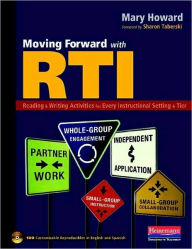 Title: Moving Forward with RTI: Reading and Writing Activities for Every Instructional Setting and Tier: Small-Group Instruction, Independent Application, Partner Work, Whole-Group Engagement, and Small-Group Collaboration, Author: Mary Howard