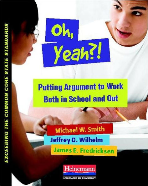 Oh, Yeah?!: Putting Argument to Work Both in School and Out