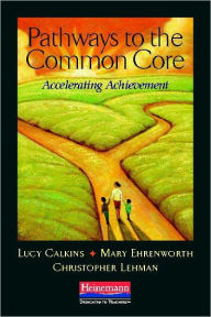 Title: Pathways to the Common Core: Accelerating Achievement, Author: Lucy Calkins