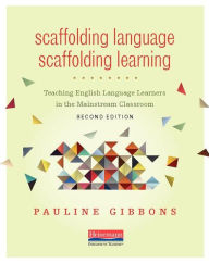 Title: Scaffolding Language, Scaffolding Learning, Second Edition: Teaching English Language Learners in the Mainstream Classroom / Edition 2, Author: Pauline Gibbons