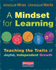 Title: A Mindset for Learning: Teaching the Traits of Joyful, Independent Growth, Author: Kristine Mraz