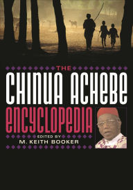 Title: The Chinua Achebe Encyclopedia, Author: M. Keith Booker