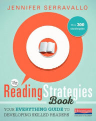Title: The Reading Strategies Book: Your Everything Guide to Developing Skilled Readers, Author: Jennifer Serravallo