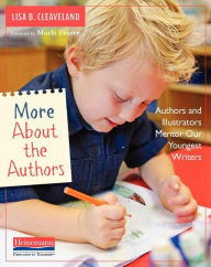Title: More About the Authors: Authors and Illustrators Mentor Our Youngest Writers, Author: Lisa B Cleaveland