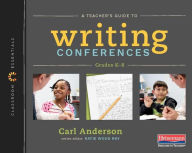 Title: A Teacher's Guide to Writing Conferences: The Classroom Essentials Series, Author: Carl Anderson