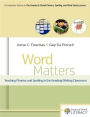 Word Matters: Teaching Phonics and Spelling in the Reading/Writing Classroom
