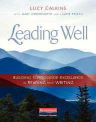 Title: Leading Well: Building Schoolwide Excellence in Reading and Writing, Author: Lucy Calkins