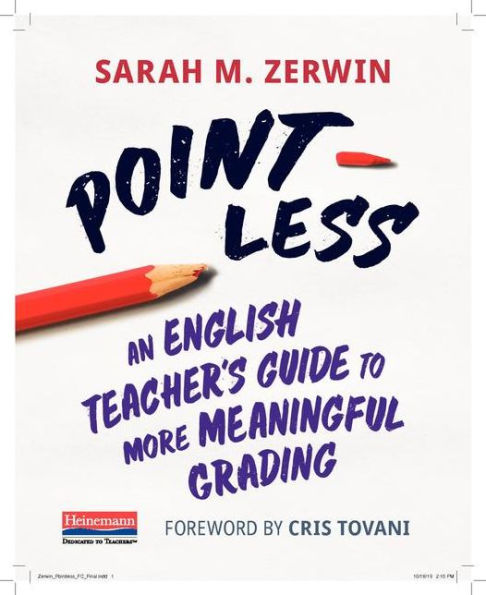 Point-Less: An English Teacher's Guide to More Meaningful Grading