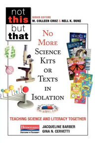 Title: No More Science Kits or Texts in Isolation: Teaching Science and Literacy Together, Author: Jacqueline Barber