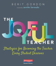 Title: The Joyful Teacher: Strategies for Becoming the Teacher Every Student Deserves, Author: Berit Gordon